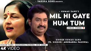 Mil Hi Gaye Hum Tum (LYRICS) Kumar Sanu | Shivin Narang, Tunisha Sharma | Anuradha Paudwal