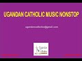 Ugandan Catholic music |Nonstop Catholic Music