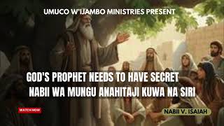 GOD'S PROPHET NEEDS TO HAVE SECRET. NABII WA MUNGU ANAHITAJI KUWA NA SIRI