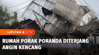 Rumah Porak Poranda Diterjang Angin Kencang | Liputan 6