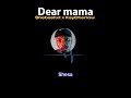 SHEBESHXT & KAYCHERLOW- Dear Mama lyrics