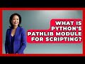 What Is Python's Pathlib Module For Scripting? - Python Code School