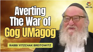 Averting the War of Gog \u0026 Magog - Rabbi Yitzchak Breitowitz