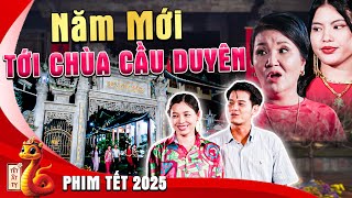 NĂM MỚI - TỚI CHÙA CẦU DUYÊN | Phim Tết 2025 | Phim Tết Mới Nhất 2025 | Phim Tết 2025 Mới Nhất