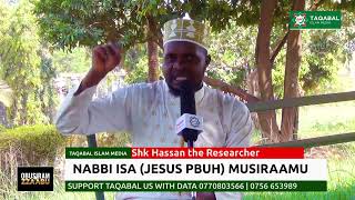 NABBI ISA (JESUS PBUH) MUSIRAAMU  SHK HASSAN THE RESEARCHER   #taqabalislammedia