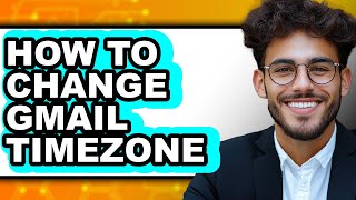 How to Change Gmail Timezone - Easy Guide