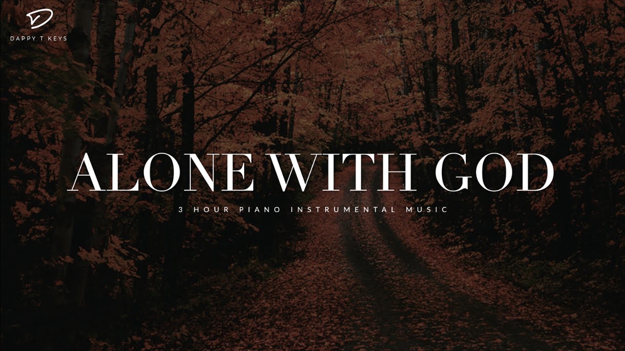 Alone With God 3 Hour Prayer Meditation Quiet Time Music Youtube