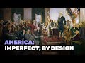 America: Imperfect, by Design