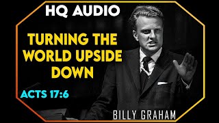 Turning The World Upside Down Acts 17:6 - #BillyGraham #Jesus #Christ