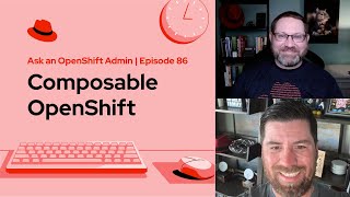 Ask an OpenShift Admin (E86) | Composable OpenShift
