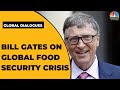 Bill Gates Speaks On Global Food Security Crisis; Radhika Batra EXCLUSIVE | Global Dialogues