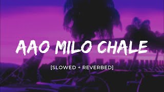 Aao Milo Chale full [Slowed + Reverbed basic] | Jab We Met | Lofi music💕  #lofimusic #lofi
