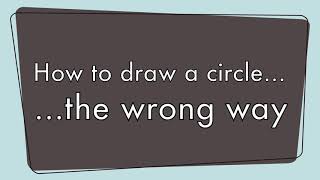 How to Draw a Circle... the Wrong Way