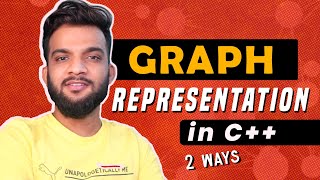 G-2. Graph Representation in C++ | Two Ways to Represent