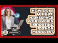 How Does Module Namespace Work When Importing Python Modules? - Python Code School