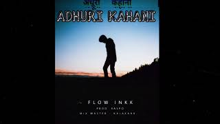 ADHURI KAHANI ll  FLOW INKK ll PROD.RASPO