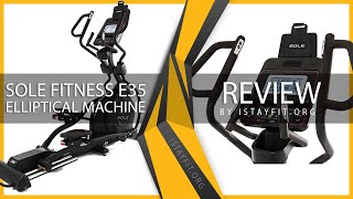 The Sole Fitness E35 Elliptical Review - Pros, Cons and Alternatives
