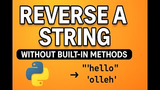 7.Reverse a String in Python WITHOUT Built-in Functions| Full Tutorial