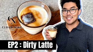 EP:2 Dirty Latte by CN|CLOUD NINE COFFEE