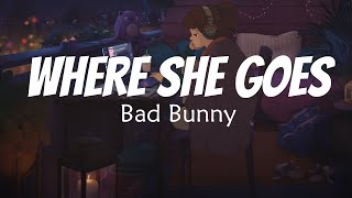 Bad Bunny - WHERE SHE GOES (Letra/Lyrics)
