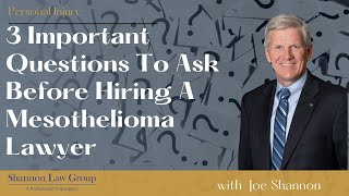 3 Important Questions To Ask Before Hiring A Mesothelioma Lawyer | Shannon Law Group, P.C.