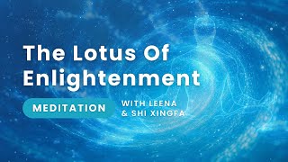 The Lotus of Enlightenment Meditation | In Collaboration With Shi XingFa \u0026 Leena