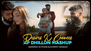 Desires X Chances : Ap Dhillon Mashup | Ft. Gurinder Gill | Mahesh Suthar | Sunny Hassan