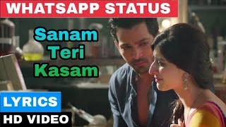 Sanam Teri Kasam Lyrics WhatsApp Status | Ankit Tiwari, Palak Muchhal | Harshvardhan R, Mawra H