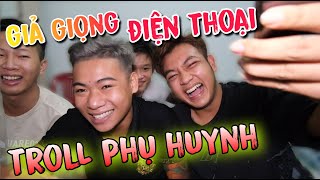 Cười Đau Bụng Với Màn Troll Giả Giọng Điện Chọc Phụ Huynh || Trùm Cuối Không Làm Ta Thất Vọng