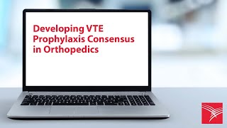 Developing VTE Prophylaxis Consensus in Orthopedics