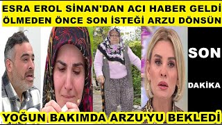 Esra Erol Sinan hastanede yoğun bakımda dua son isteği oğlum Arzu geri dönsün Sinan Olcay aşk