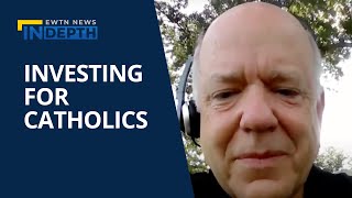 Investing for Catholics Using USCCB Guidelines | EWTN News In Depth October 1, 2021