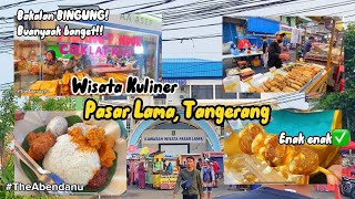 Wisata Kuliner Pasar Lama, Tangerang | Bingung Buanyaakk Bangeett!!