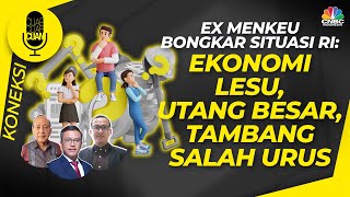 (Part 2) Ex Menkeu Bongkar Situasi RI: Ekonomi Lesu, Utang Besar, Tambang Salah Urus