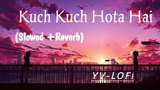 Kuch kuch hota hai (Slowed +Reverb) - Lofi mix || Yogesh lofi songs