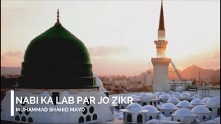 NABI KA LAB PAR JO ZIKR | 2020 LATEST NAAT| Muhammad Shahid Mayo