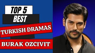 Top 5 Best Turkish Dramas of Burak Ozcivit || Best Turkish Series
