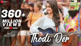 Thodi Der -Full Video | Half Girlfriend | Arjun Kapoor & Shraddha Kapoor | Farhan S & Shreya Ghoshal