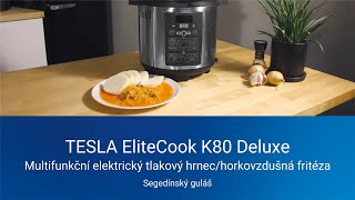 Segedínský guláš | TESLA EliteCook K80 Deluxe - multifunkční tlakový hrnec a horkovzdušná fritéza