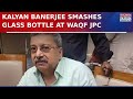 High Drama At WAQF JPC Meeting As Kalyan Banerjee Smashes Glass Bottle On Table, Injures himself