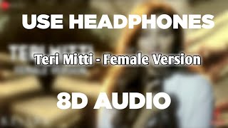 Teri Mitti (8D AUDIO) Female Version - Kesari | Arko feat. Parineeti Chopra | Akshay Kumar