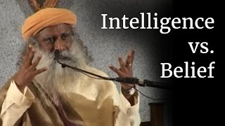 Intelligence vs. Belief | Sadhguru