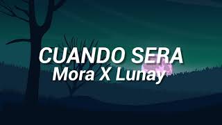 Mora x Lunay - CUANDO SERA (Letra/Lyrics)