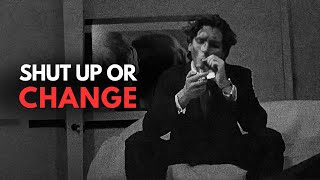 SHUT UP OR CHANGE - Motivational Speech