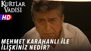 Mehmet Karahanlı ile İlişkiniz Nedir ? - Kurtlar Vadisi