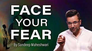 Face Your Fear - By Sandeep Maheshwari | Hindi