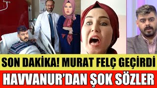 SANA DEĞER ŞOK OLAY MURAT FELÇ GEÇİRDİ HAVVANUR VE EMRE ŞOK İTİRAF ANI HASTANEYE KALDIRILDI