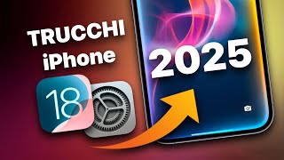 iOS 18: Trucchi iPhone, Segreti e Consigli 2025