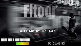 Fitoor | Slowed |Lo-Fi | Mix | By| No-DaY|