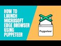 Launch Microsoft edge browser with Puppeteer - Automation Testing